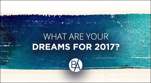 Bobby Albert asks the question, “What are your dreams for 2017?”