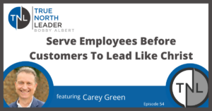 Serve Employees before customers to lead like Christ.